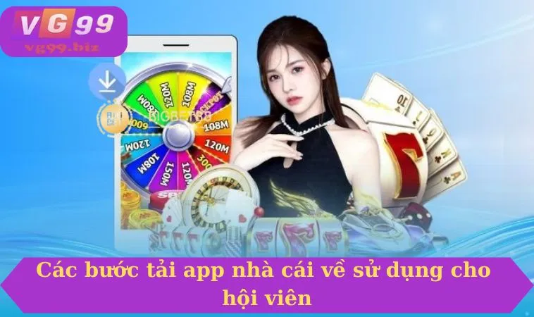 Các bước tải app nhà cái về sử dụng cho hội viên