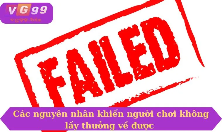 Các nguyên nhân khiến người chơi không lấy thưởng về được