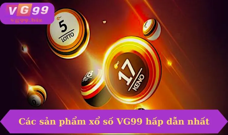 Các sản phẩm xổ số VG99 hấp dẫn nhất