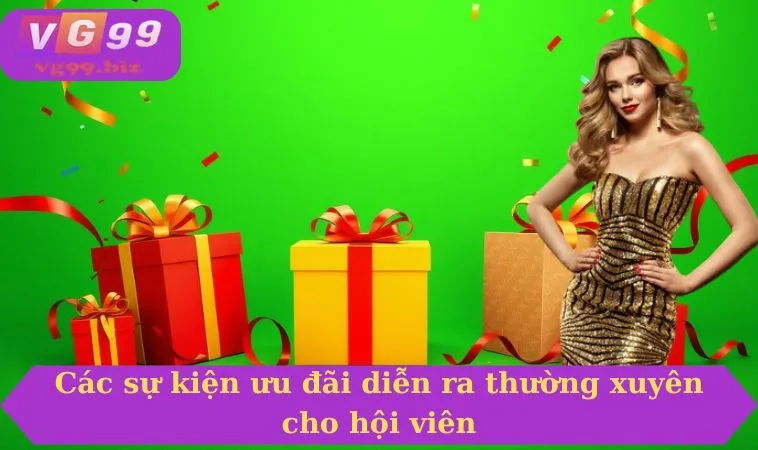 Các sự kiện ưu đãi diễn ra thường xuyên cho hội viên