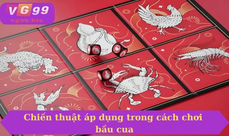 Chiến thuật áp dụng trong cách chơi bầu cua