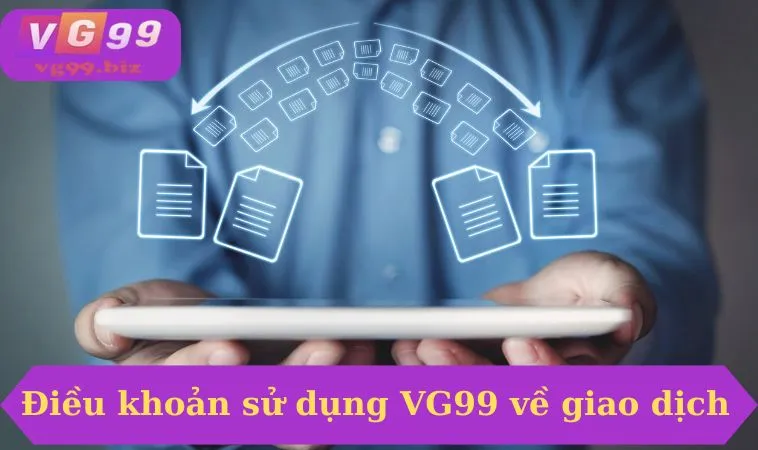 Điều khoản sử dụng VG99 về giao dịch