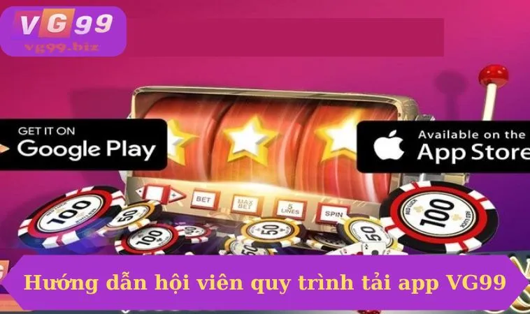 Hướng dẫn hội viên quy trình tải app VG99