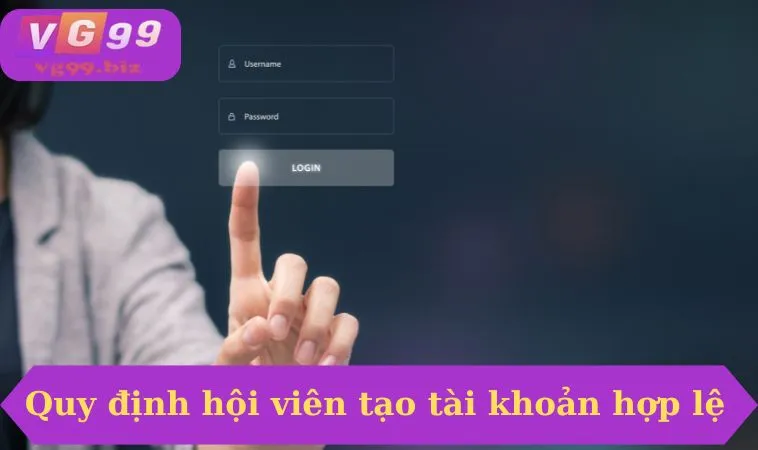 Quy định hội viên tạo tài khoản hợp lệ