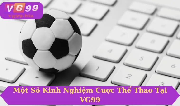 Những kinh nghiệm cược thể thao tại VG99