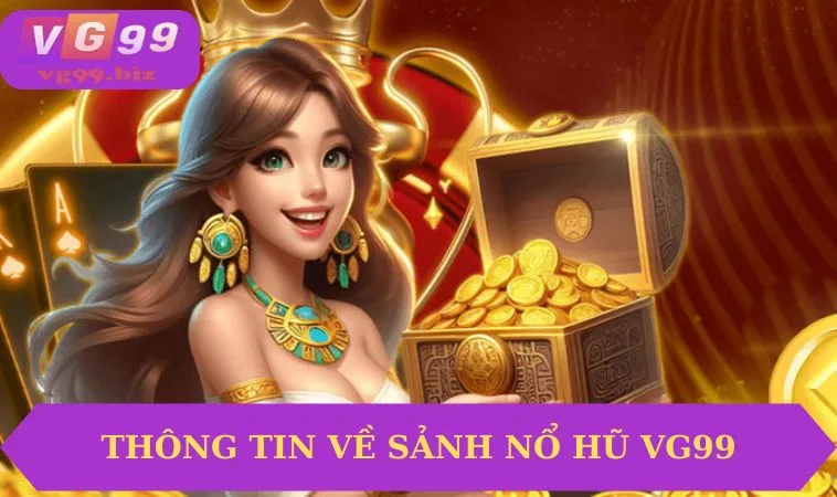 Thông tin về sảnh nổ hũ VG99
