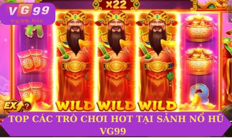 Top các trò chơi Hot tại sảnh nổ hũ VG99
