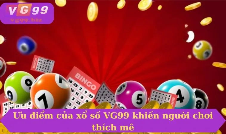 Ưu điểm của xổ số VG99 khiến người chơi thích mê