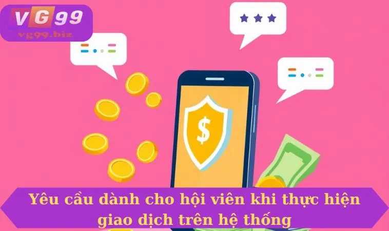 Yêu cầu dành cho hội viên khi thực hiện giao dịch trên hệ thống